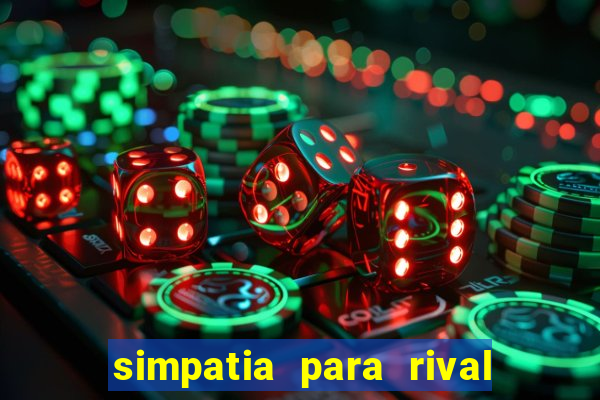 simpatia para rival ir embora para outra cidade